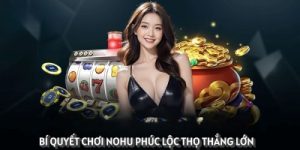 Nổ hũ Phúc Lộc Thọ – Cao thủ chia sẻ cách chơi nohu bách thắng