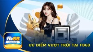 Fb68 – Nhà Cái Được Yêu Thích Nhất Trong Giới Cá Cược