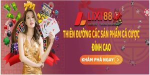 Lixi88 – Nhà cái uy tín cá cược hấp dẫn đổi thưởng nhanh