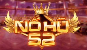 Nổ hũ 52 – Tham gia quay hũ rinh ngay giải thưởng triệu đô