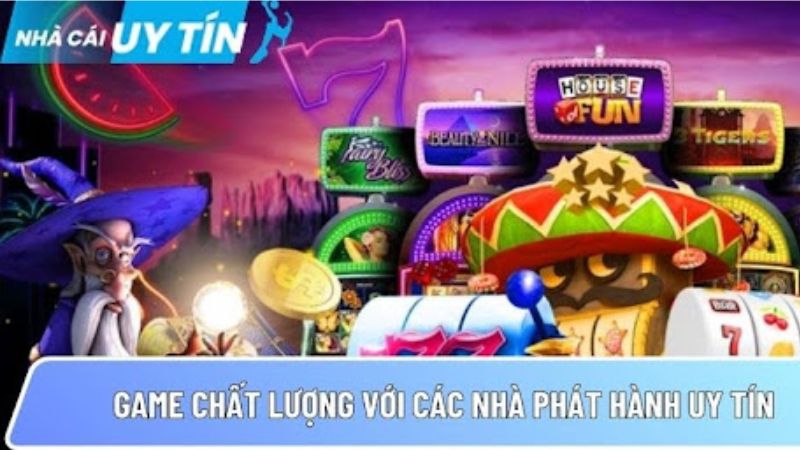 Game chất lượng với các nhà phát hành uy tín