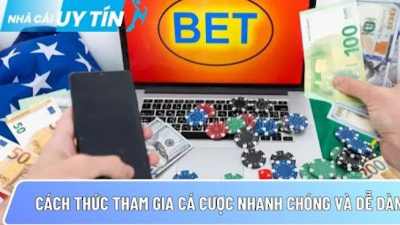 Cách thức tham gia cá cược nhanh chóng và dễ dàng