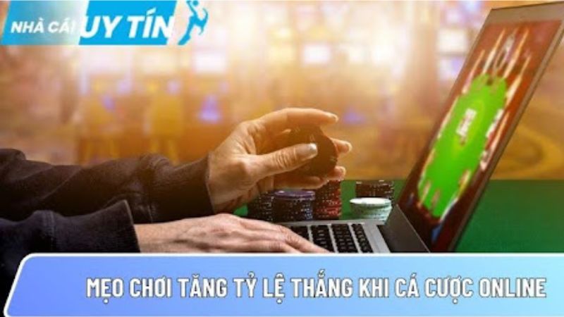 Mẹo chơi tăng tỷ lệ thắng khi cá cược online