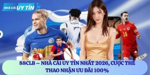 88CLB – Nhà cái uy tín nhất 2026, cược thể thao nhận ưu đãi 100%
