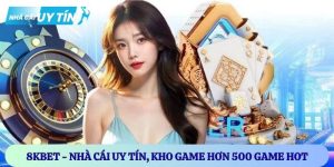 8KBET – Nhà cái uy tín, kho game hơn 500 game hot đặc sắc