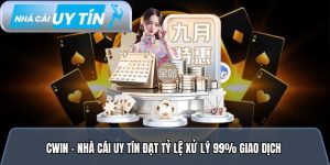 Cwin –  Nhà cái uy tín đạt tỷ lệ xử lý thành công 99% giao dịch