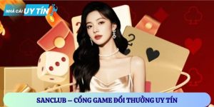 Sanclub – Cổng Game Đổi Thưởng Uy Tín, Hơn 500 Trò Chơi Hot